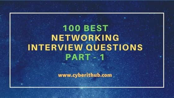 100 Best Networking Interview Questions Part - 1 1