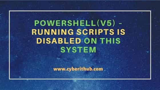 Powershell(v5) – Running scripts is disabled on this system
