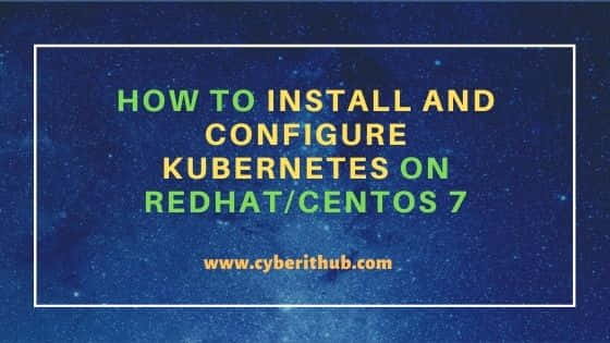 How to Install and Configure Kubernetes on RedHat/CentOS 7 