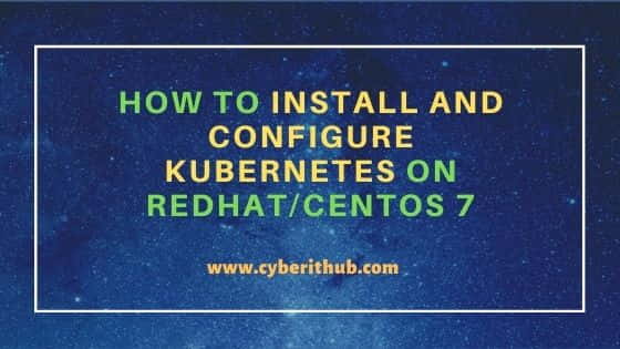 How to Install and Configure Kubernetes on RedHat/CentOS 7 1