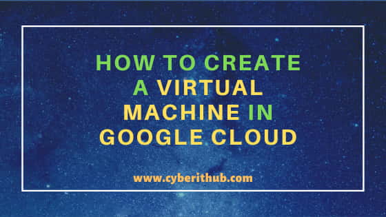 How to create a Virtual Machine in Google Cloud(SDK v272.0) 1