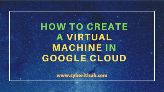 How to create a Virtual Machine in Google Cloud(SDK v272.0) 4