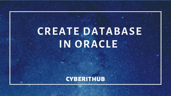 Best Steps to Create a Database in Oracle DB 12c 1