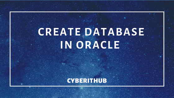 Best Steps to Create a Database in Oracle DB 12c 11