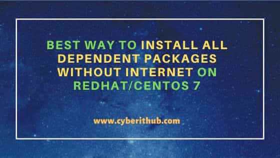 Best way to Install all dependent packages without Internet on RedHat/CentOS 7 1