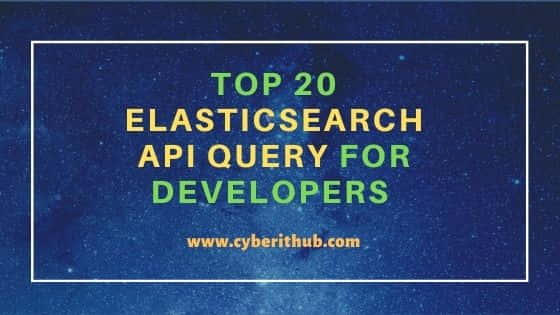 Top 20 ElasticSearch API Query for Developers Part - 1 6