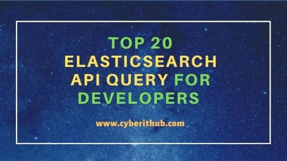 Top 20 ElasticSearch API Query for Developers Part - 1 4