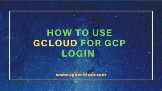 How to use gcloud for GCP Login in 2 Best Steps 1