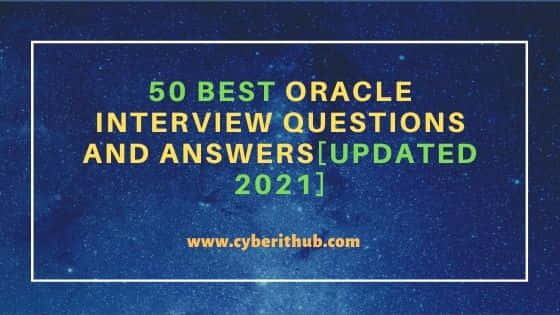 50 Best Oracle Interview Questions and Answers[Updated 2021] 5