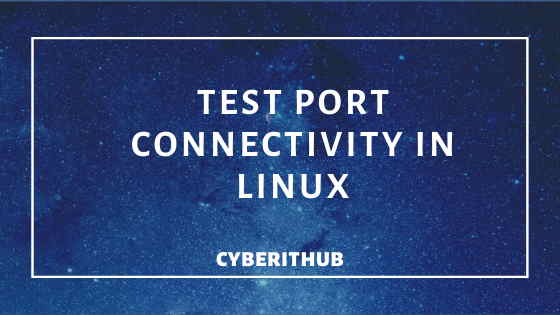 Cele mai bune exemple pentru a testa conectivitatea porturilor în Linux (RedHat 7/CentOS 7/Ubuntu 18.04) 1