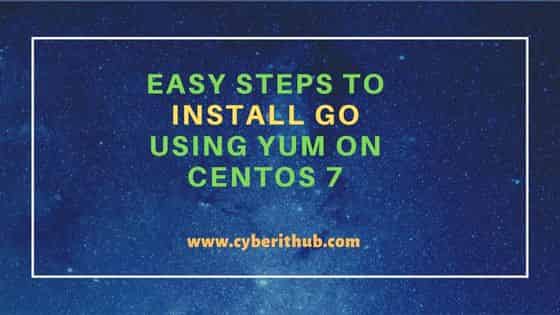 Easy Steps to Install GO Using YUM on CentOS 7 4
