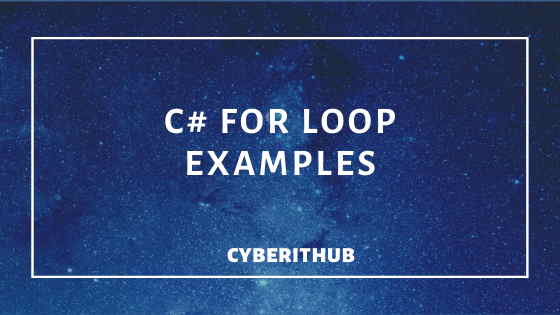 6 Useful C# For Loop Examples | CyberITHub