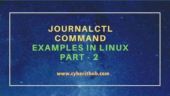 32 Best Journalctl Command Examples in Linux(RedHat/CentOS) Part - 2 1