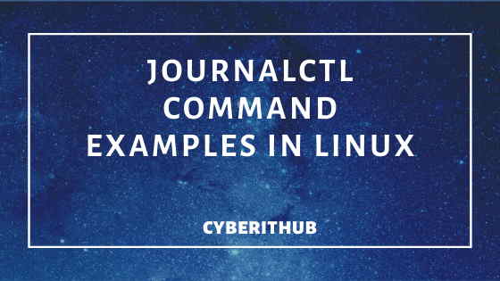 32 Best Journalctl Command Examples in Linux(RedHat/CentOS) Part - 1 1