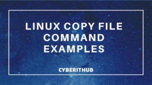 3 Best Linux Copy File Command Examples | CyberITHub