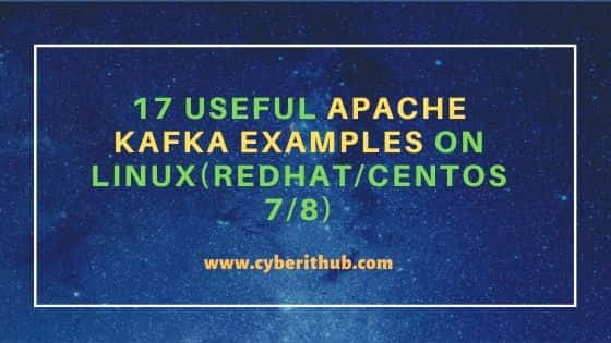 17 Useful Apache Kafka Examples on Linux(RedHat/CentOS 7/8)