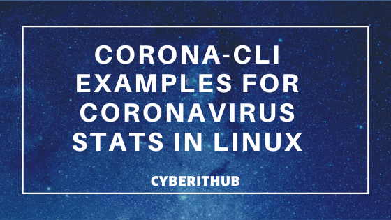 10 Popular Corona-Cli Examples to track Coronavirus Stats in RedHat/CentOS 7 1