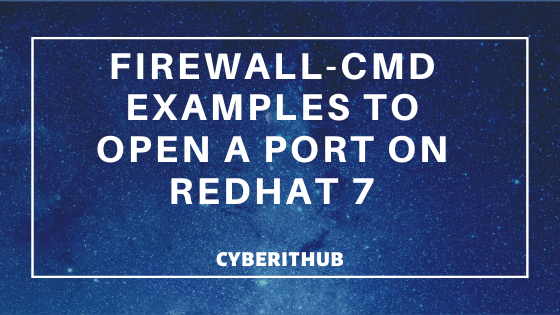 Popular firewalld Examples to open a port on RedHat/CentOS 7 1