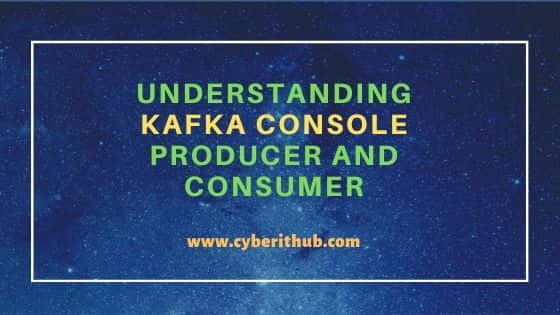 Understanding Kafka Console Producer and Consumer in 10 Easy Steps