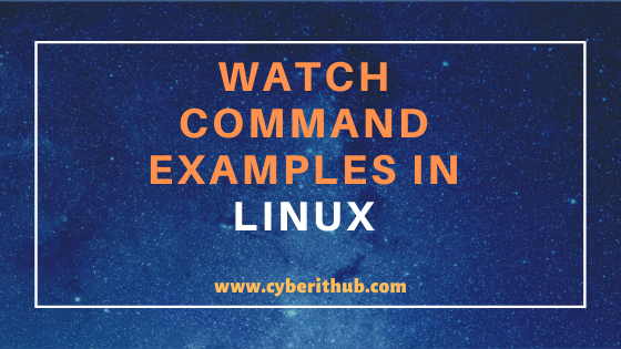 8 Useful Linux watch command examples(RedHat/CentOS 7/8) 1