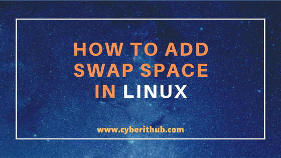 How to Add the Swap Space in Linux (RedHat/CentOS 7/8) Using Best Methods | CyberITHub