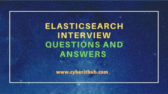 Popular 30 Elasticsearch Interview Questions and Answers[Recent-2020] for Beginners/Freshers 3