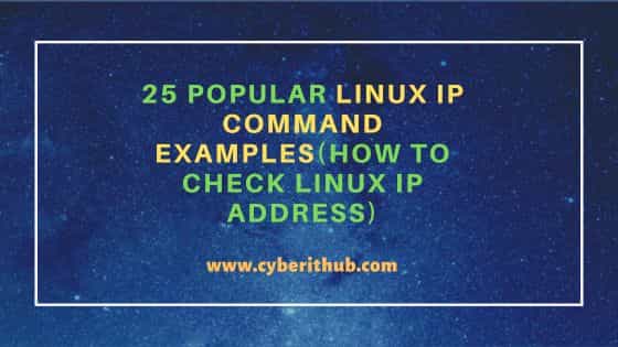 25 Popular Linux IP Command Examples(How to check Linux IP Address) 1