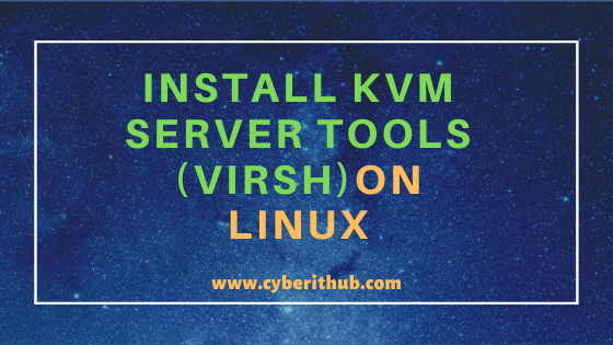 How to Install KVM Server tools(virsh) on Linux (RHEL/CentOS 7/8) in 6 Easy Steps 1