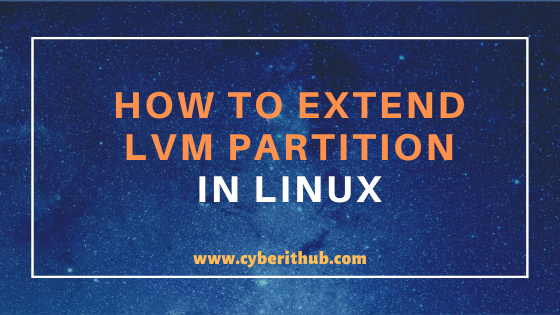 How to Extend LVM Partition Using lvextend command in Linux (RedHat/CentOS 7/8) 1