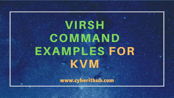 18 Useful virsh commands examples for KVM Hypervisor Management (virt-df, virt-log) 1