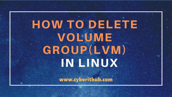 How to Delete Volume Group(LVM) in Linux Using 5 Easy Steps 1