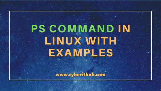 31 Popular ps command in Linux/Unix with Examples(Monitor Linux Processes) 1