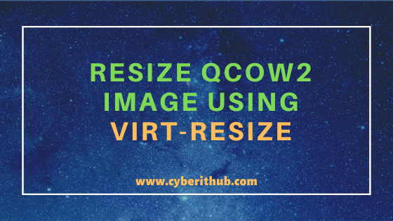 How to Resize qcow2 Image Using virt-resize and qemu-img(KVM tools) in 6 Easy Steps 1