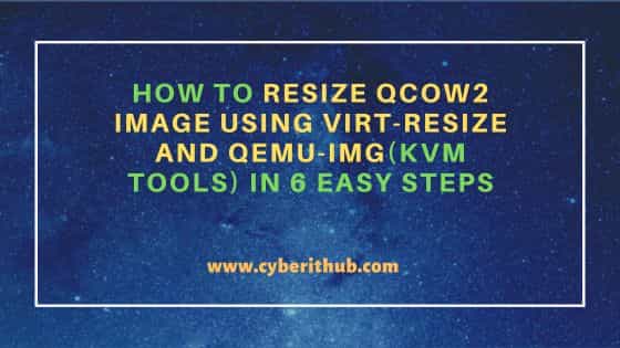 How to Resize qcow2 Image Using virt-resize and qemu-img(KVM tools) in 6 Easy Steps