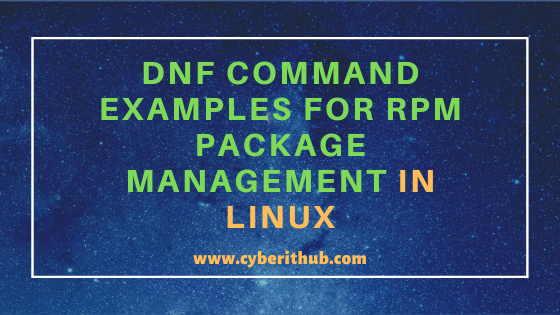 31 Useful DNF Command examples for RPM Package Management in Fedora/RHEL/CentOS 6