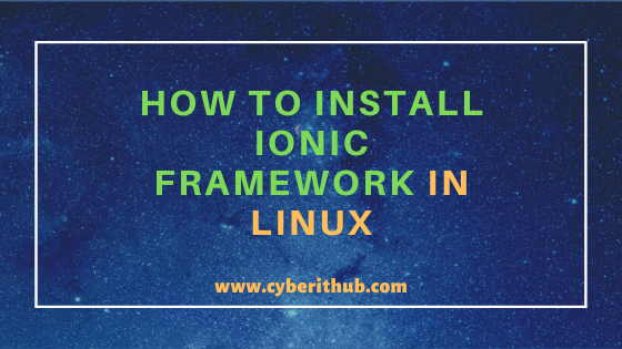 How to Install Ionic Framework in Linux (RHEL/CentOS 8) Using 10 Easy Steps 1