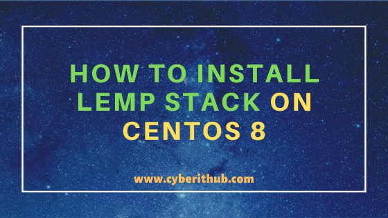 How to Install LEMP(Linux, Nginx, MySQL and PHP) Stack on CentOS 8 Using 12 Best Steps 1