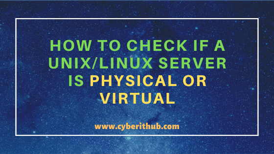 13 Easy Methods to Check If a Server is Physical Or Virtual in Linux or Unix 13