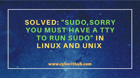 Solved: "sudo: Sorry, you must have a tty to run sudo" Error on a Linux/Unix Using 2 Best Method 1