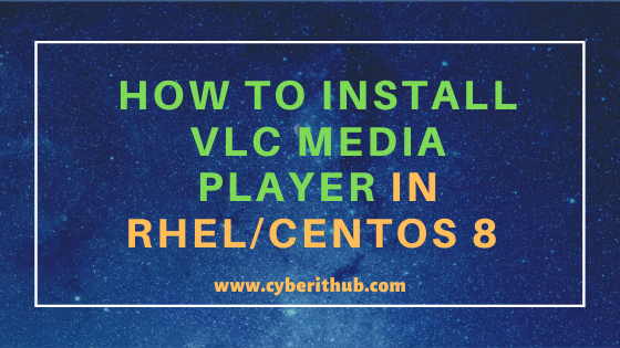 How to Install VLC Media Player in RHEL / CentOS 8 Using 6 Easy Steps 1
