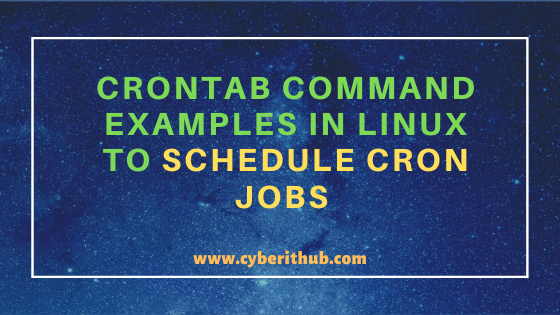 25 Simple and Easy Crontab command examples to Schedule Cron Jobs in Linux 1