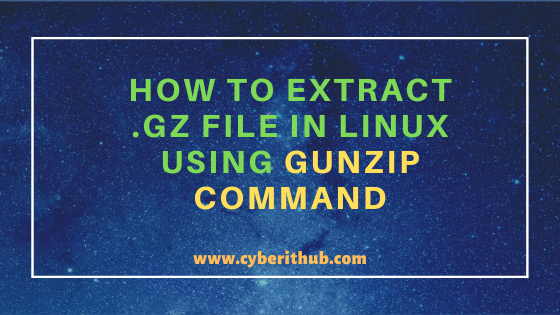 5 Best Methods to Extract .gz File in Linux Using gunzip, gzip and tar tool 1