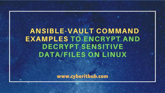 15 ansible-vault command examples to encrypt and decrypt sensitive data/files on Linux 1