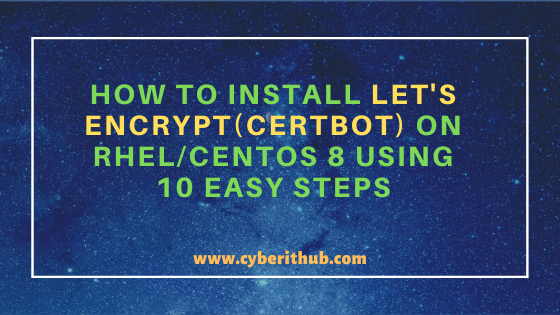 How to Install Let's Encrypt(Certbot) on RHEL/CentOS 8 Using 10 Easy Steps