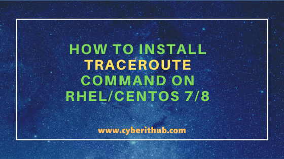 How to Install traceroute command on RHEL/CentOS 7/8 Using 5 Easy Steps 1