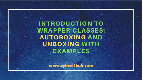 Best Explanation of Wrapper Classes in Java: Autoboxing and Unboxing(v1.8) with Examples 15