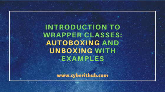 Best Explanation of Wrapper Classes in Java: Autoboxing and Unboxing(v1.8) with Examples 16