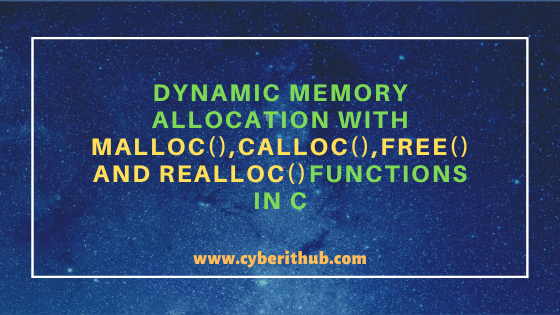 Dynamic Memory Allocation with malloc(), calloc(), free() and realloc() functions in C 2