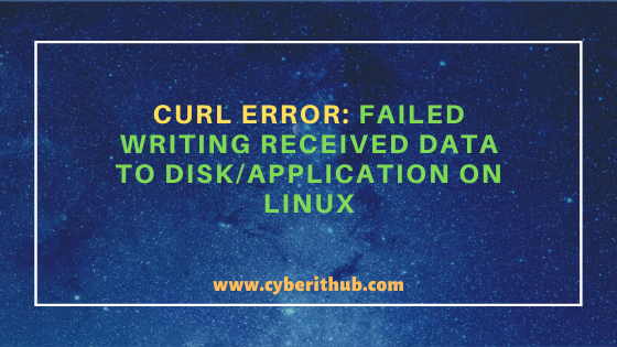 Solved: Curl error: Failed writing received data to disk/application on Linux 2