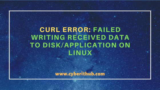 Solved: Curl error: Failed writing received data to disk/application on Linux 10